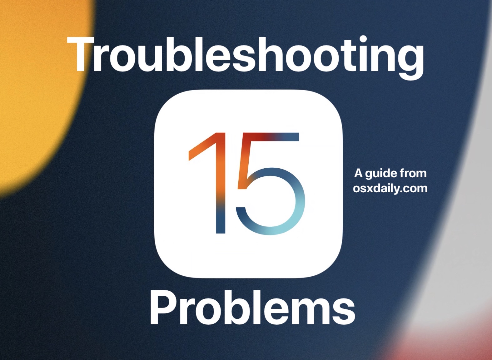 Problems with iOS 15? Troubleshooting iOS 15 / iPadOS 15 Issues